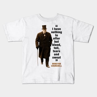 Winston Churchill Quotes: I Have Nothing To Offer But Blood, Toil, Tears And Sweat Kids T-Shirt